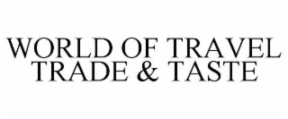 WORLD OF TRAVEL TRADE & TASTE