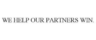 WE HELP OUR PARTNERS WIN.