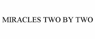 MIRACLES TWO BY TWO