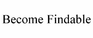 BECOME FINDABLE