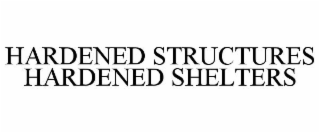 HARDENED STRUCTURES HARDENED SHELTERS
