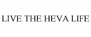 LIVE THE HEVA LIFE
