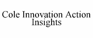 COLE INNOVATION ACTION INSIGHTS