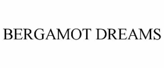 BERGAMOT DREAMS