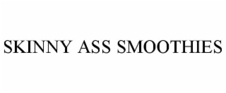 SKINNY ASS SMOOTHIES