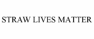 STRAW LIVES MATTER