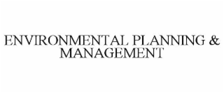 ENVIRONMENTAL PLANNING & MANAGEMENT