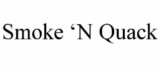 SMOKE 'N QUACK