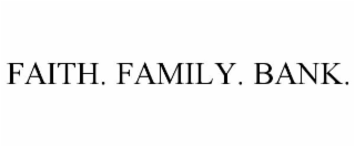 FAITH. FAMILY. BANK.