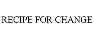 RECIPE FOR CHANGE