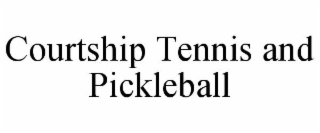 COURTSHIP TENNIS AND PICKLEBALL