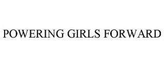 POWERING GIRLS FORWARD