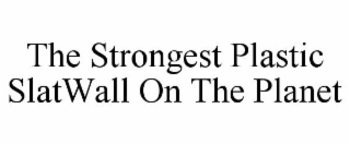 THE STRONGEST PLASTIC SLATWALL ON THE PLANET
