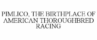 PIMLICO, THE BIRTHPLACE OF AMERICAN THOROUGHBRED RACING