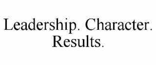 LEADERSHIP. CHARACTER. RESULTS.