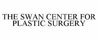 THE SWAN CENTER FOR PLASTIC SURGERY