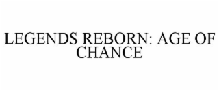 LEGENDS REBORN: AGE OF CHANCE
