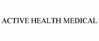 ACTIVE HEALTH MEDICAL