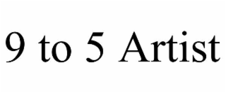 9 TO 5 ARTIST