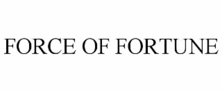 FORCE OF FORTUNE