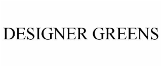 DESIGNER GREENS