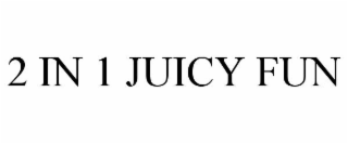 2 IN 1 JUICY FUN