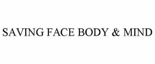 SAVING FACE BODY & MIND