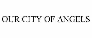 OUR CITY OF ANGELS