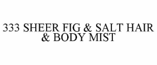 333 SHEER FIG & SALT HAIR & BODY MIST