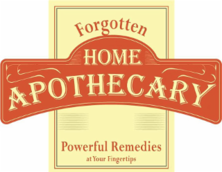 FORGOTTEN HOME APOTHECARY POWERFUL REMEDIES AT YOUR FINGERTIPS