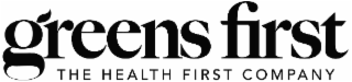 GREENS FIRST THE HEALTH FIRST COMPANY