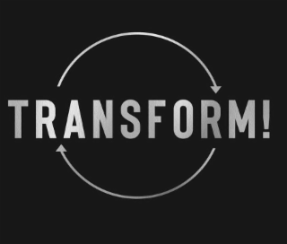 TRANSFORM!