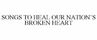 SONGS TO HEAL OUR NATION'S BROKEN HEART