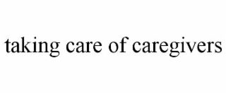TAKING CARE OF CAREGIVERS