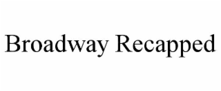 BROADWAY RECAPPED