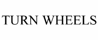 TURN WHEELS