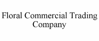 FLORAL COMMERCIAL TRADING COMPANY