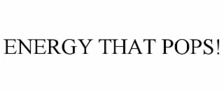 ENERGY THAT POPS!