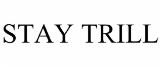STAY TRILL
