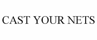 CAST YOUR NETS