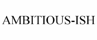 AMBITIOUS-ISH