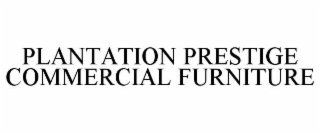PLANTATION PRESTIGE COMMERCIAL FURNITURE