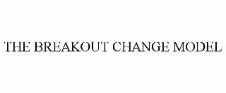 THE BREAKOUT CHANGE MODEL
