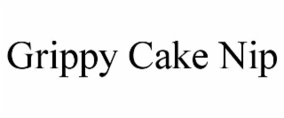 GRIPPY CAKE NIP