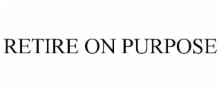 RETIRE ON PURPOSE