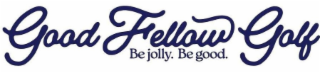 GOOD FELLOW GOLF BE JOLLY BE GOOD