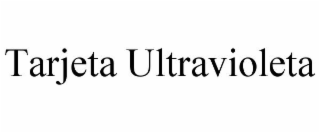 TARJETA ULTRAVIOLETA