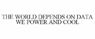 THE WORLD DEPENDS ON DATA WE POWER AND COOL