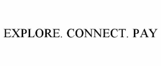 EXPLORE. CONNECT. PAY