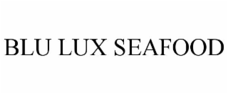 BLU LUX SEAFOOD